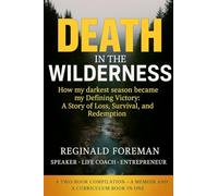 Death in the Wilderness: How my darkest season became my Difining Victory: A Story of Loss, Survival, and Redemption
