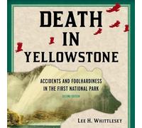 Death in Yellowstone: Accidents and Foolhardiness in the First National Park