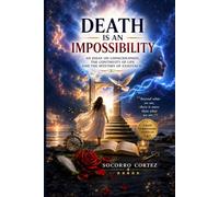 Death is an Impossibility: An essay on consciousness, the continuity of life, and the mystery of existence