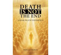 Death is Not the End: A Near Death Experience