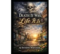 Death it was, Life it is