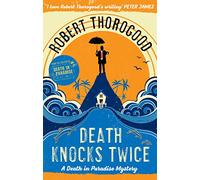 Death Knocks Twice: A feel good, escapist, cosy crime mystery from the creator of the hit TV series Death in Paradise: Book 3 (A Death in Paradise Mystery)