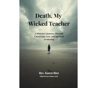 Death, My Wicked Teacher: A Minister's Journey Through Caregiving, Loss, and Spiritual Awakening
