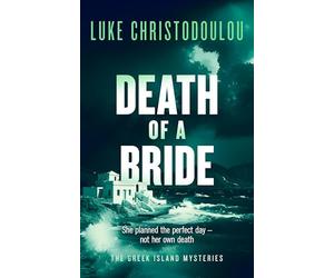 Death of a Bride: A Gripping Crime Thriller Set Under the Greek Sun: 3 (Greek Island Mysteries)