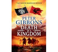 Death of a Kingdom: A BRAND NEW chapter in the epic Saxon Warrior saga from Peter Gibbons (The Saxon Warrior Series, 6)
