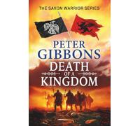 Death of a Kingdom: A BRAND NEW chapter in the epic Saxon Warrior saga from Peter Gibbons (The Saxon Warrior Series, 6)
