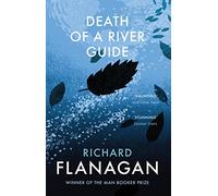 Death Of A River Guide: The first novel by the major bestselling Booker Prize-winning author