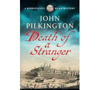 Death of a Stranger: Step into Tudor England in this gripping new historical mystery from John Pilkington (The Bishopsgate Ward Mysteries, 1)