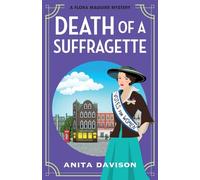 Death of a Suffragette: A page-turning historical cozy mystery series from Anita Davison for 2024 (The Flora Maguire Mysteries, 3)