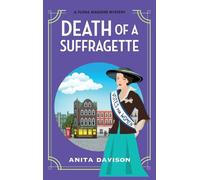 Death of a Suffragette: A page-turning historical cozy mystery series from Anita Davison for 2024 (The Flora Maguire Mysteries, 3)