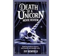 Death Of a Unicorn Movie Review: Exploring Mythical Creatures, Dark Comedy, and Cinematic Satire