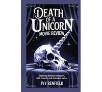 Death Of a Unicorn Movie Review: Exploring Mythical Creatures, Dark Comedy, and Cinematic Satire