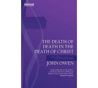Death of Death in the Death of Christ: Why Christ Saves All for Whom He Died (John Owen Series)