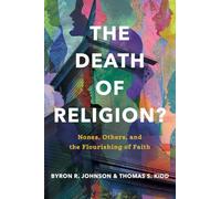 Death of Religion?, The: Nones, Others, and the Flourishing of Faith
