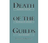 Death of the Guilds: Professions, States, and the Advance of Capitalism, 1930 to the Present