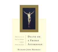 Death On A Friday Afternoon: Meditations On The Last Words Of Jesus From The Cross