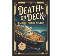 Death on Deck: A Cruise Ship Sudoku Mystery: Murder Mystery Sudoku Puzzles Book for Teens and Adults | 6x9 Inches, 107 Pages | 40 Puzzles | Solutions Included