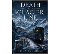 Death on the Glacier Line: A Snowbound Alpine Murder Mystery Where a Skier Is Found Dead and Every Guest Has a Secret Worth Killing For (The Blackthorn Hollow Mysteries)
