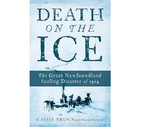 Death on the Ice: The Great Newfoundland Sealing Disaster of 1914 [Idioma Inglés]