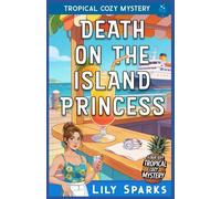 Death on the Island Princess: Tropical Cozy Mystery: 1 (A Chloe Scott Tropical Cozy Mystery)