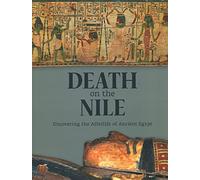 Death on the Nile: Uncovering the Afterlife of Ancient Egypt