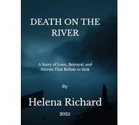 DEATH ON THE RIVER: A Story of Love, Betrayal,and Secrets that Refuse to Sink
