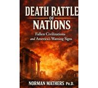 Death Rattle of Nations Fallen Civilizations and America's Warning Signs