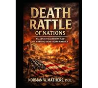 DEATH RATTLE OF NATIONS: Fallen Civilizations and the Warning Signs Facing America