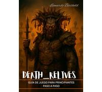 DEATH RELIVES: GUÍA DE JUEGO PARA PRINCIPIANTES PASO A PASO