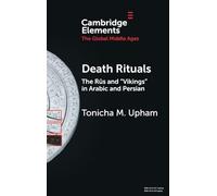 Death Rituals: The Rūs and 'Vikings' in Arabic and Persian (Elements in the Global Middle Ages)