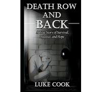 Death Row and Back: A True Story of Survival, Injustice, and Hope: 1