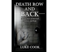 Death Row and Back: A True Story of Survival, Injustice, and Hope