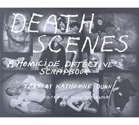 Death Scenes: A Homicide Detectives Scrapbook
