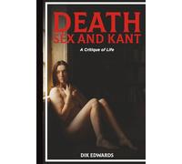 Death, Sex and Kant: A Critique of Living