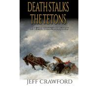 Death Stalks The Tetons: A Mountain Man Adventure (Ezra Whitehall: Mountain Man)