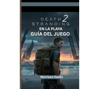 DEATH STRANDING 2: EN LA PLAYA GUÍA DEL JUEGO: Consejos esenciales para cada misión, pelea contra jefes y secreto