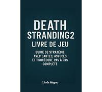 Death Stranding 2 Livre de Jeu: Guide de Stratégie avec Cartes, Astuces et Procédure pas à Pas complète"