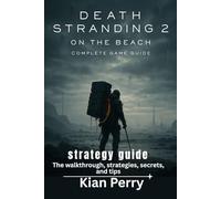 Death Stranding 2: On the Beach Complete Game Guide: The walkthrough, strategies, secrets, and tips