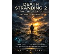 Death Stranding 2 On the Beach: Das Strategiehandbuch: Überleben, Taktik, Meisterschaft für neue und zurückkehrende Spieler