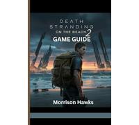 DEATH STRANDING 2: ON THE BEACH GAME GUIDE: Essential Tips For Every Mission, Boss Fights and Secrets