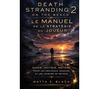 Death Stranding 2 On the Beach : Le Manuel de la Stratégie du Joueur: Survie, tactique, maîtrise pour les nouveaux joueurs et les joueurs de retour