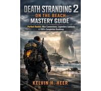 Death Stranding 2: On the beach Mastery Guide: Perfect Routes, Max Connections, Legendary Loadouts & 100% Completion Roadmap