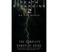 Death Stranding 2: On The Beach The Complete Gameplay Guide - Walkthrough, Story Analysis, Combat Strategies, and Exploration Tips