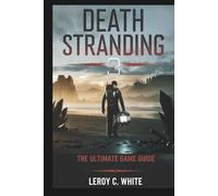 Death Stranding 2: On the Beach - The Ultimate Game Guide: Master Every Chapter, Survive the Unknown, and Uncover the Secrets of a Fractured World