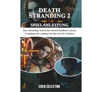 DEATH STRANDING 2 SPIELANLEITUNG: Das vollständige Schritt-für-Schritt-Handbuch von den Grundlagen für Anfänger bis hin zu Profi-Taktiken