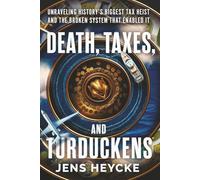 Death, Taxes, and Turduckens: Unraveling History’s Biggest Tax Heist And the Broken System That Enabled It