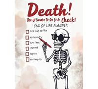Death, The Ultimate To-Do List: Check!: End of Life Planner