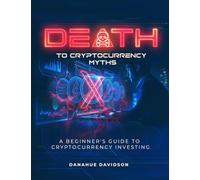 Death to Cryptocurrency Myths: A Beginner's Guide to Cryptocurrency Investing