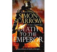 Death to the Emperor: The thrilling new Eagles of the Empire novel - Macro and Cato return!