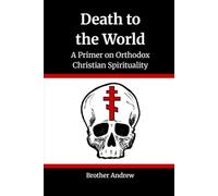 Death to the World: A Primer on Orthodox Christian Spirituality (Eastern Orthodox Spirituality)